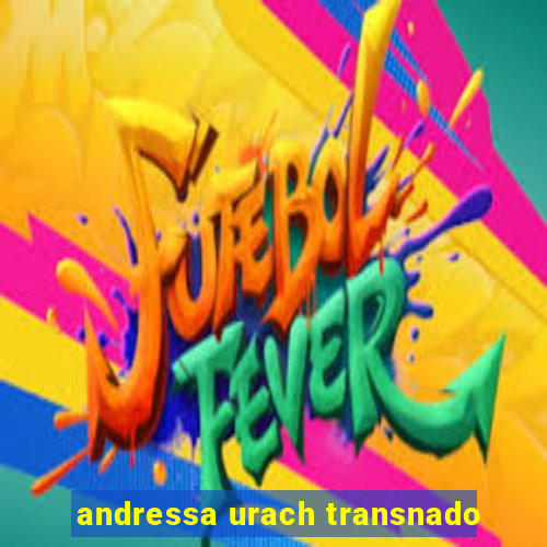 andressa urach transnado